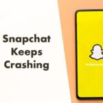 Snapchat 不斷崩潰？嘗試這些修復方法